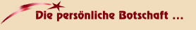 Die persönliche Botschaft ...